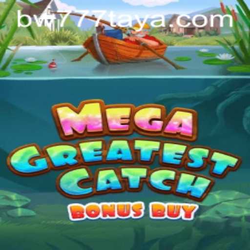 Unveiling MegaGreatestCatchBonusBuy: A Thrilling New Experience with BW 777